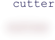 cutter